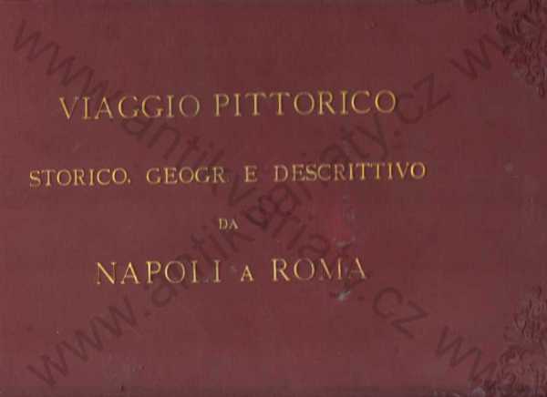  - Viaggio pittorico storico, geogr. e descrittivo da Napoli a Roma/Historický, výtvarný, geografický a popisný výlet z Neapole do Říma