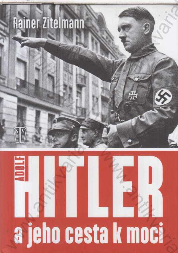 Rainer Zitelmann - Adolf Hitler a jeho cesta k moci