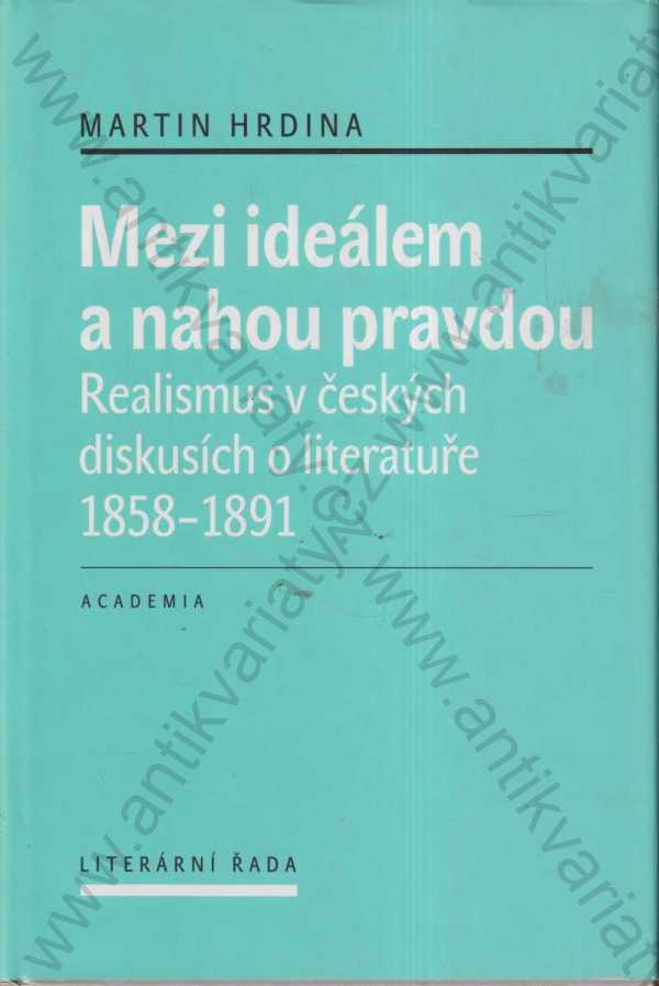 Martin Hrdina - Mezi ideálem a nahou pravdou - Realismus v českých diskusích o literatuře 1859-1891