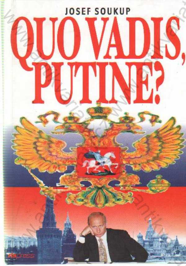 Josef Soukup - Quo vadis, Putine? - Nové Rusko v dějinných souvislostech