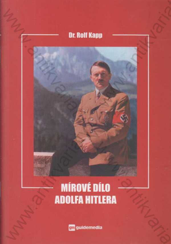 Dr. Rolf Kapp - Mírové dílo Adolfa Hitlera