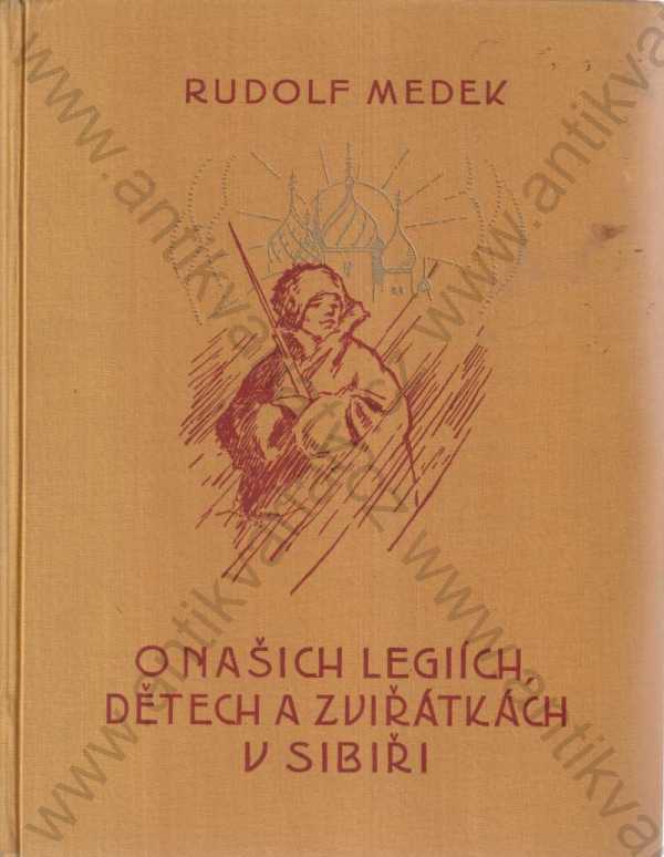 Rudolf Madek  - O našich legiích, dětech a zvířátkách v Sibiři