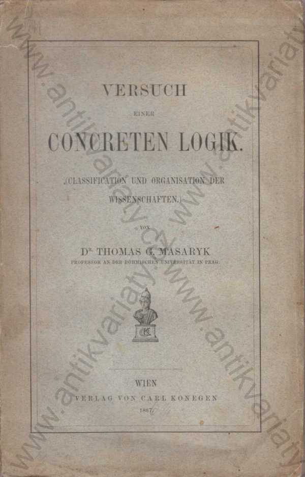 Dr. Thomas G. Masaryk - Versuch einer concreten Logik / Pokus o konkrétní logiku (německy)