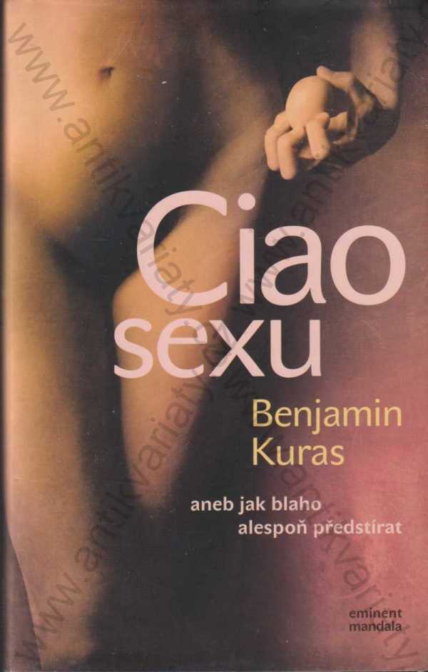 Benjamin Kuras - Ciao sexu - aneb jak blaho alespoň předstírat