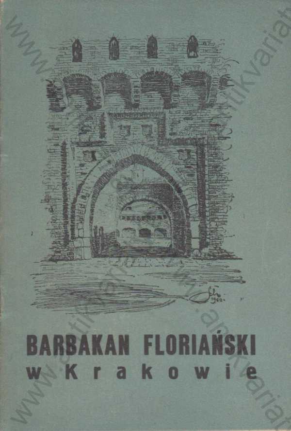 J. Dobrzycki - Barbakan Florianski w Krakowie / Barbakan Florianski v Krakově (polsky)