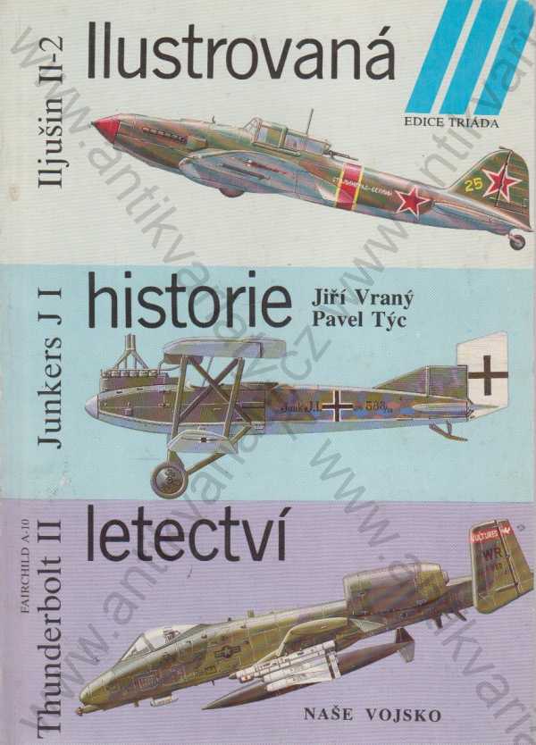 J. Vraný, P. Týc - Ilustrovaná historie letectví: Iljušin II-2, Junkers J I, Fhunderbolt II