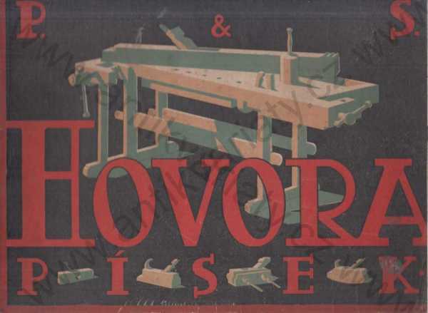 P. & S. Hovora, továrna na řemeslné nářadí, zpracování dřeva a kovů, parní pila, Písek - P. & S. Hovora - ilustrovaný katalog zboží