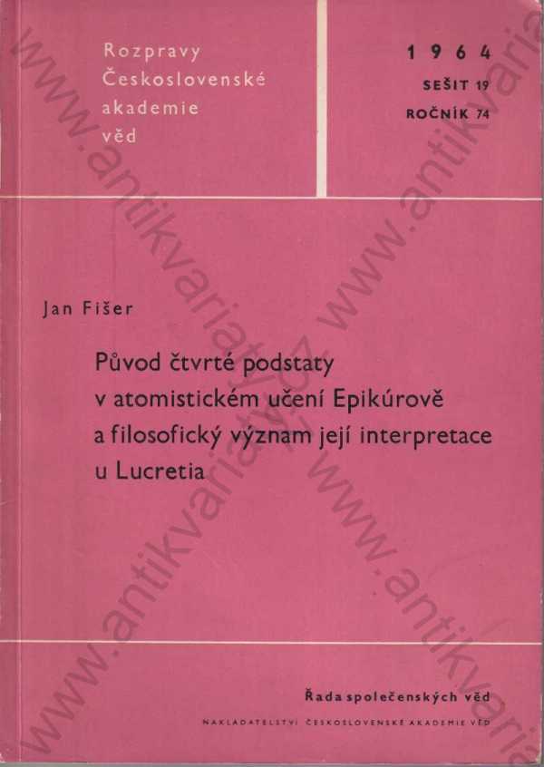 Jan Fišer - Původ čtvrté podstaty v atomistickém učení Epikúrově a filosofický význam její interpretace u Lucretia