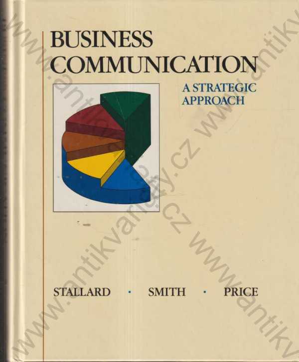  John J. Stallard, E. Ray Smith, Sandra F. Price  - Business Communication: A Strategic Approach 
