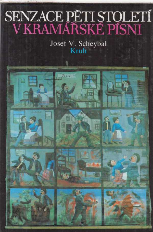 Josef V. Scheybal - Senzace pěti století v kramářské písni