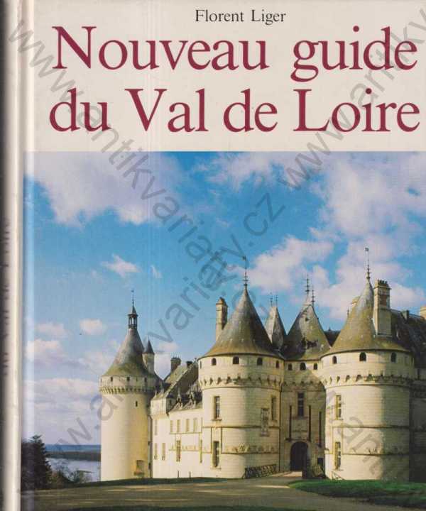 Florent Liger - Nouveau guide du Val de Loire 