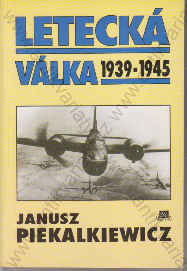 Janusz Piekalkiewicz - Letecká válka 1939 - 1945