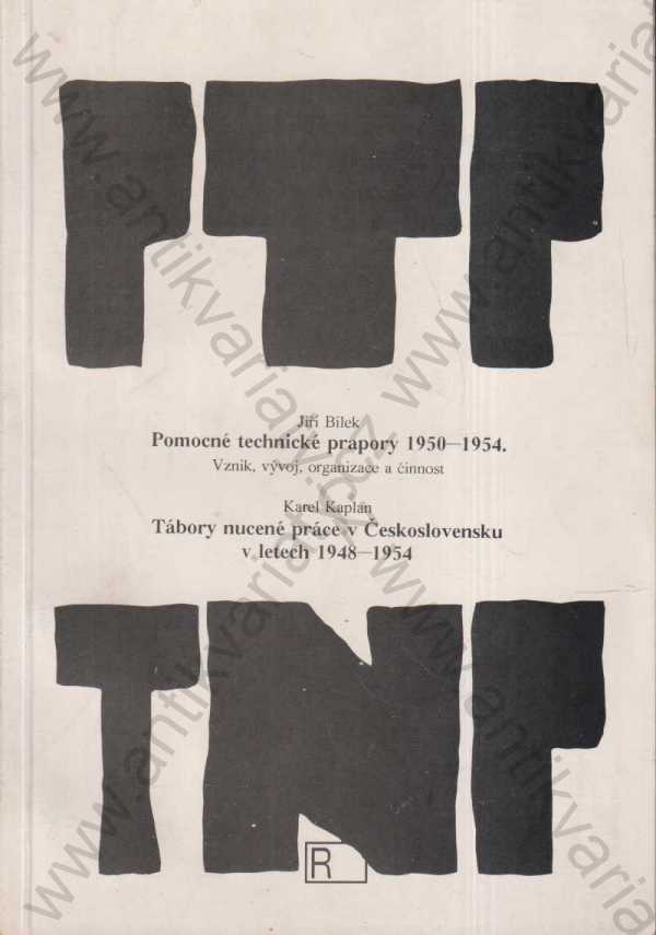 Jiří Bílek, Karel Kaplan - Pomocné technické prapory 1950-1954; Tábory nucené práce v Československu v letech 1948-1954