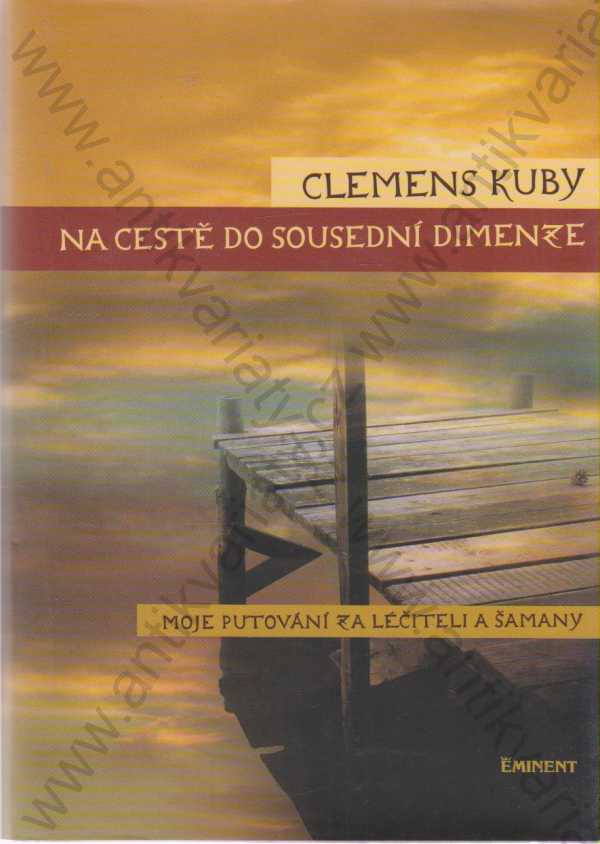 Clemens Kuby - Na cestě do sousední dimenze - Moje putování za léčiteli a šamany