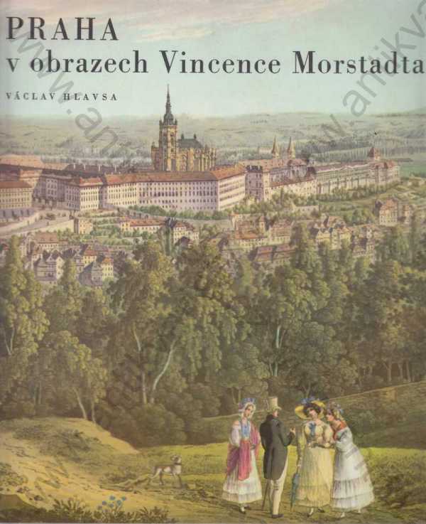 Václav Hlavsa - Praha v obrazech Vincence Morstadta