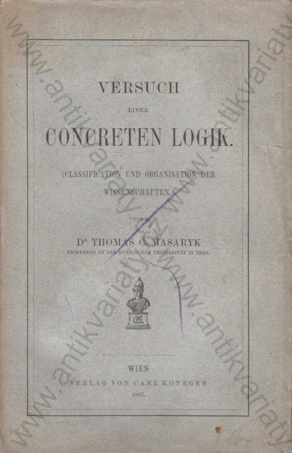 Dr. Thomas G. Masaryk - Versuch einer concreten Logik / Pokus o konkrétní logiku (německy)