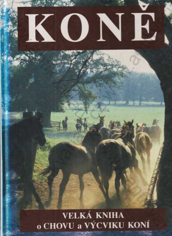 kolektiv autorů - Koně - velká kniha o chovu a výcviku