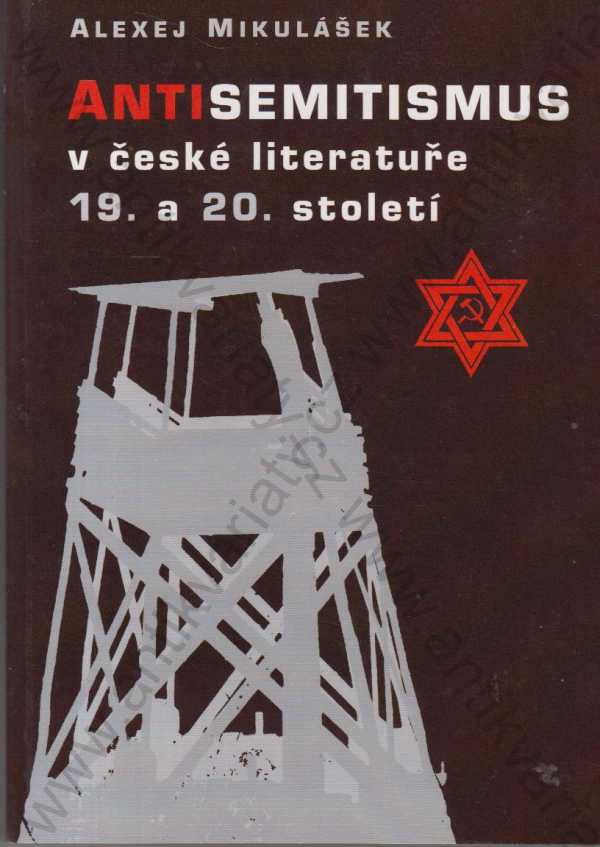 Alexej Mikulášek - Antisemitismus v české literatuře 19. a 20. století