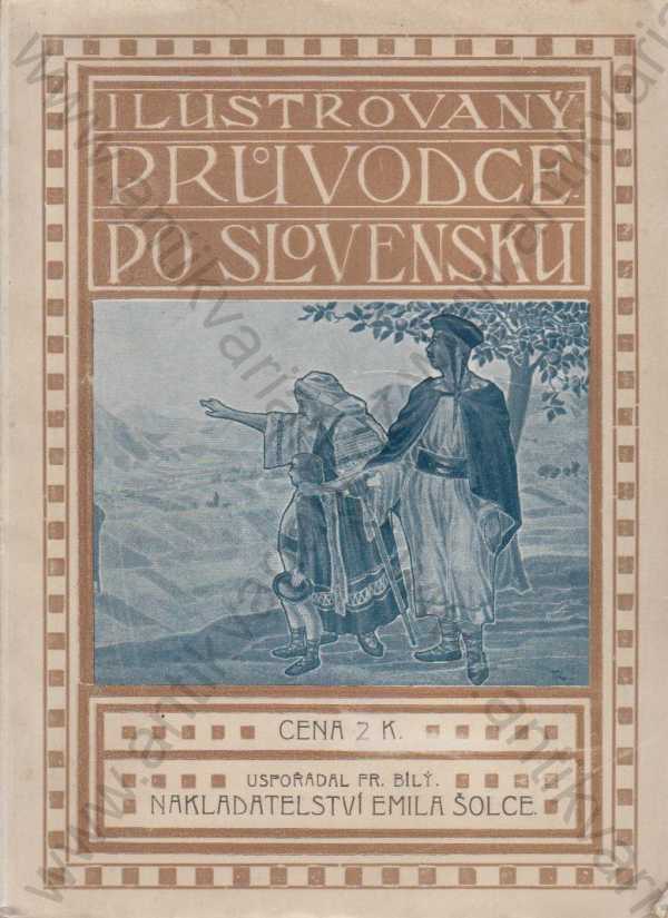 uspořádal Fr. Bílý - Illustrovaný průvodce po Slovensku