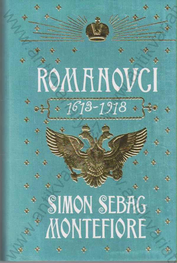 Simon Sebag-Montefiore - Romanovci 1613 - 1918