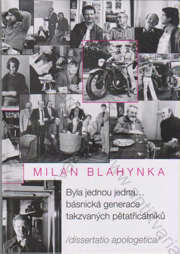 Milan Blahynka - Byla jednou jedna... básnická generace takzvaných pětatřicátníků (dissertatio apologetica)