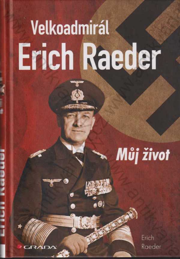 Erich Raeder - Velkoadmirál Erich Raeder - Můj život
