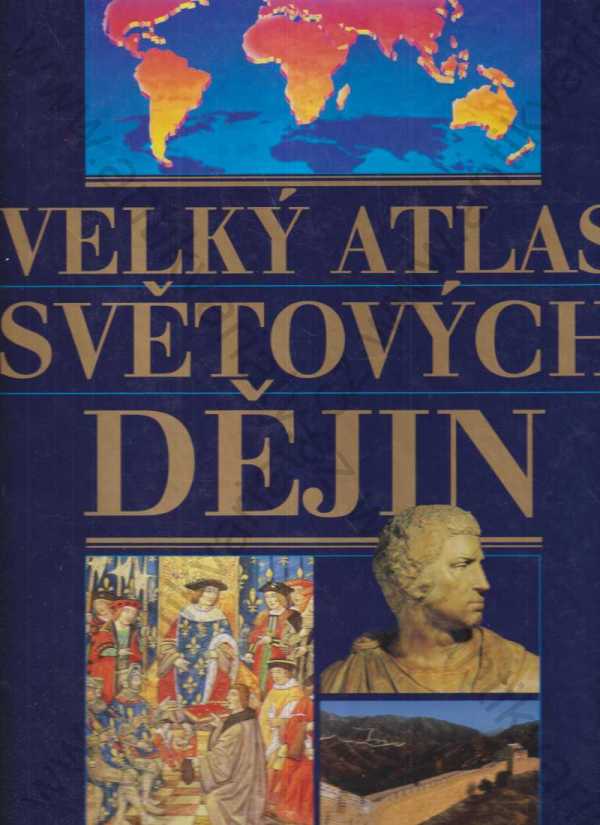 kol. autorů - Velký atlas světových dějin