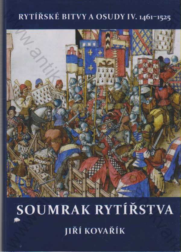 Jiří Kovařík - Soumrak rytířstva - Rytířské bitvy a osudy IV.: 1461-1525