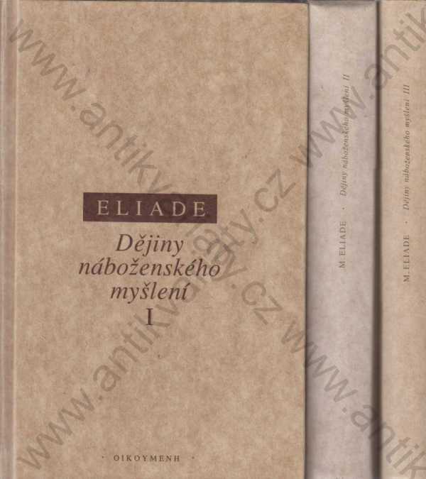 Mircea Eliade - Dějiny náboženského myšlení I,  II a III (tři díly)