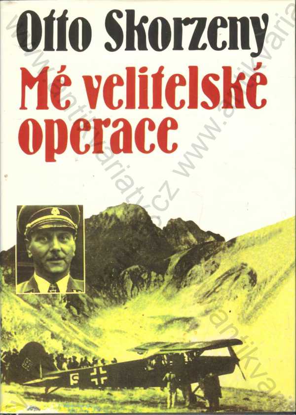 Otto Skorzeny - Mé velitelské operace