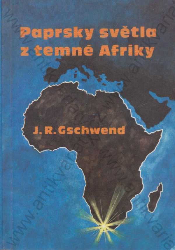 J. R. Gschwend - Paprsky světla z temné Afriky