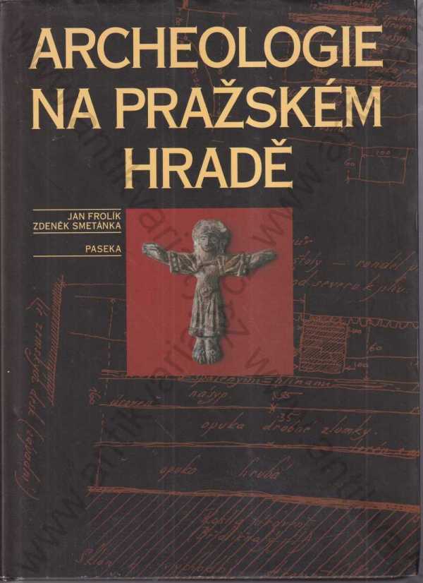 Jan Frolík, Zdeněk Smetánka - Archeologie na Pražském hradě