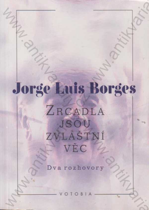 Jorge Luis Borges - Zrcadla jsou zvláštní věc