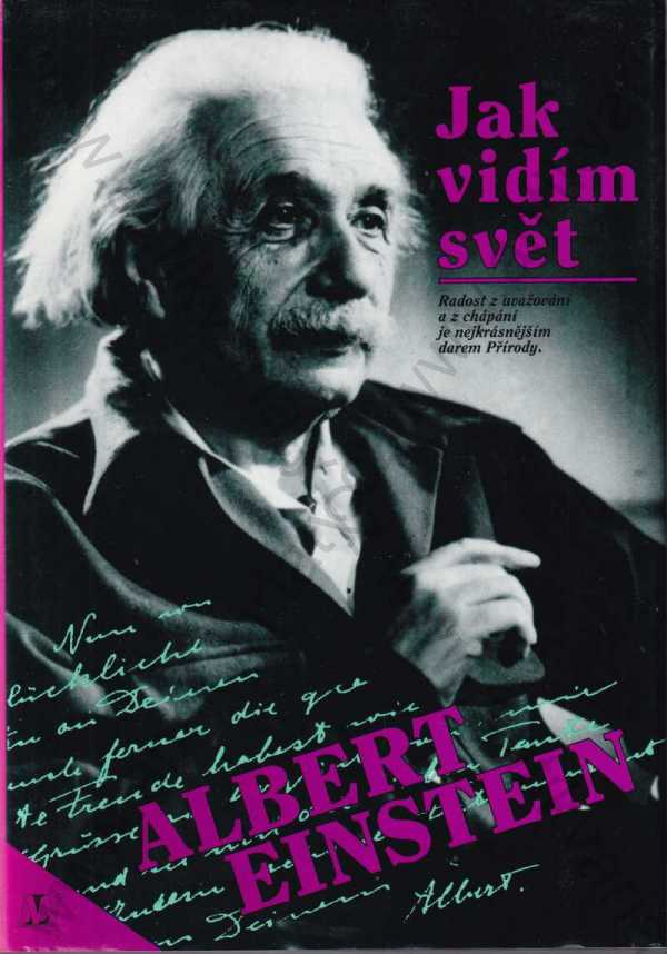 Albert Einstein - Jak vidím svět - Radost z uvažování a z chápání je nejkrásnějším darem Přírody