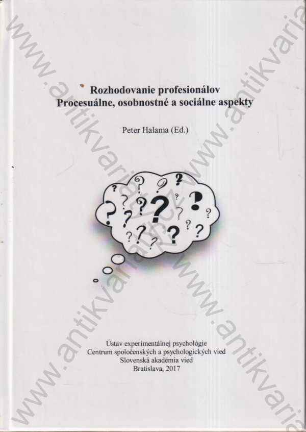 Peter Halama (ed.) - Rozhodovanie profesionálov - Procesuálne, osobnostné a sociálne aspekty