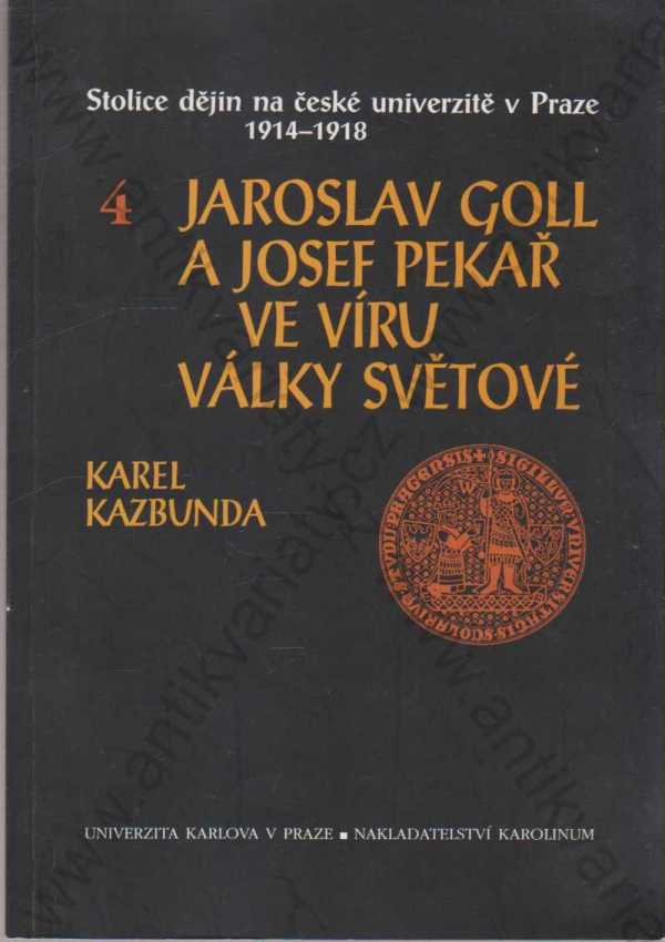 Doc. PhDr. Karel Kazbunda - Jaroslav Goll a Josef Pekař ve víru války světové