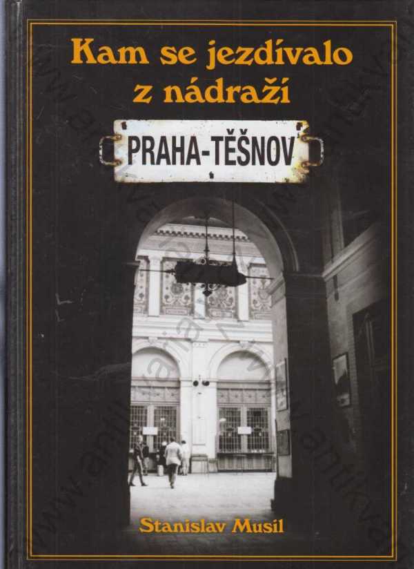 Stanislav Musil - Kam se jezdívalo z nádraží Praha - Těšnov