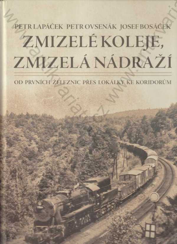 Petr Lapáček, Petr Ovsenák, Josef Bosáček - Zmizelé koleje, zmizelá nádraží