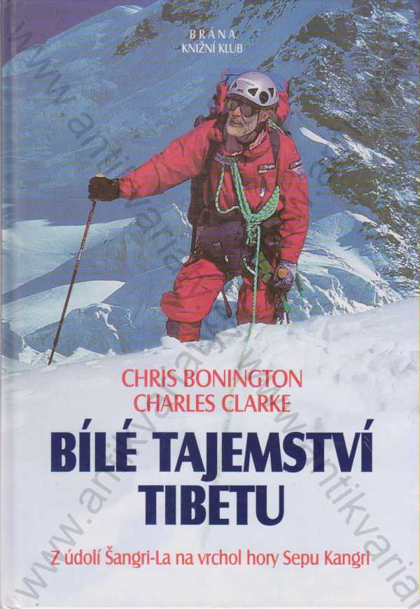 Chris Bonington & Charles Clarke - Bílé tajemství Tibetu