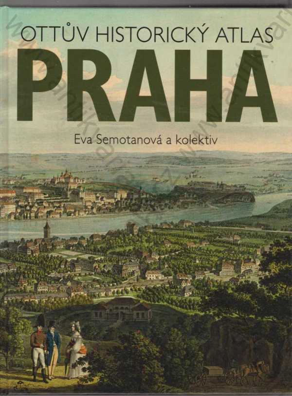 Eva Semotanová a kolektiv - Ottův historický atlas - Praha