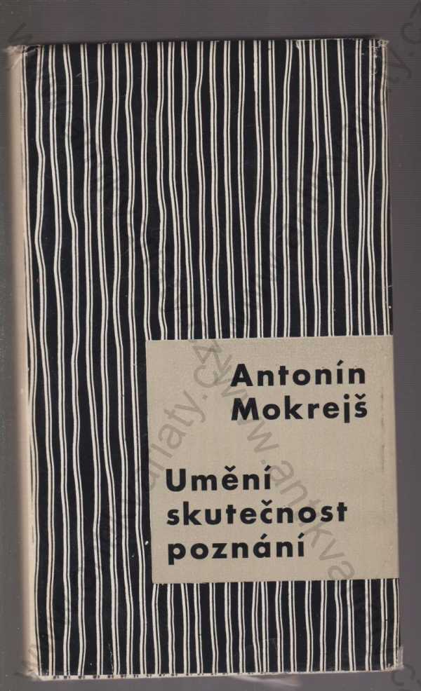 Antonín Mokrejš - Umění, skutečnost, poznání