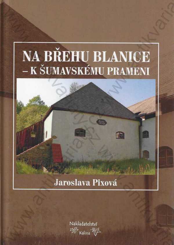 Jaroslava Pixová - Na břehu Blanice - k šumavskému prameni