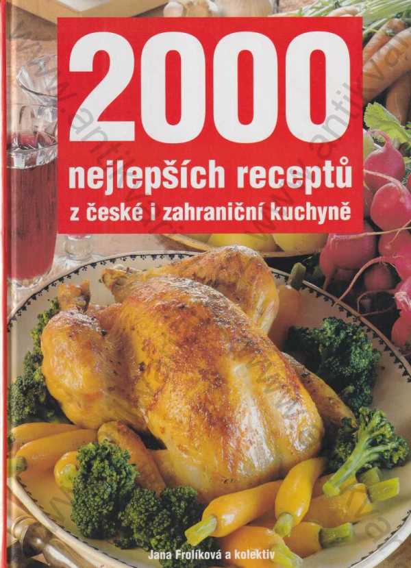 Jana Frolíková a kol. - 2000 nejlepších receptů z české i zahraniční kuchyně