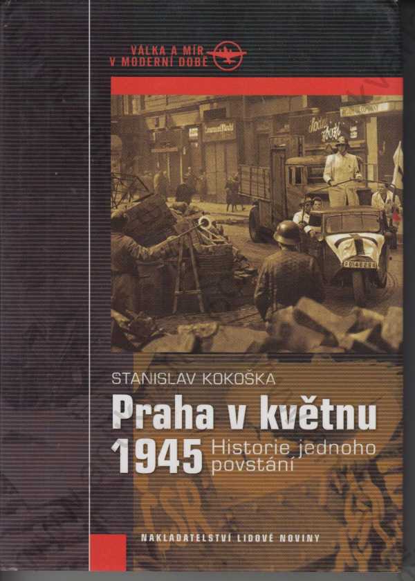 Stanislav Kokoška - Praha v květnu 1945 - Historie jednoho povstání