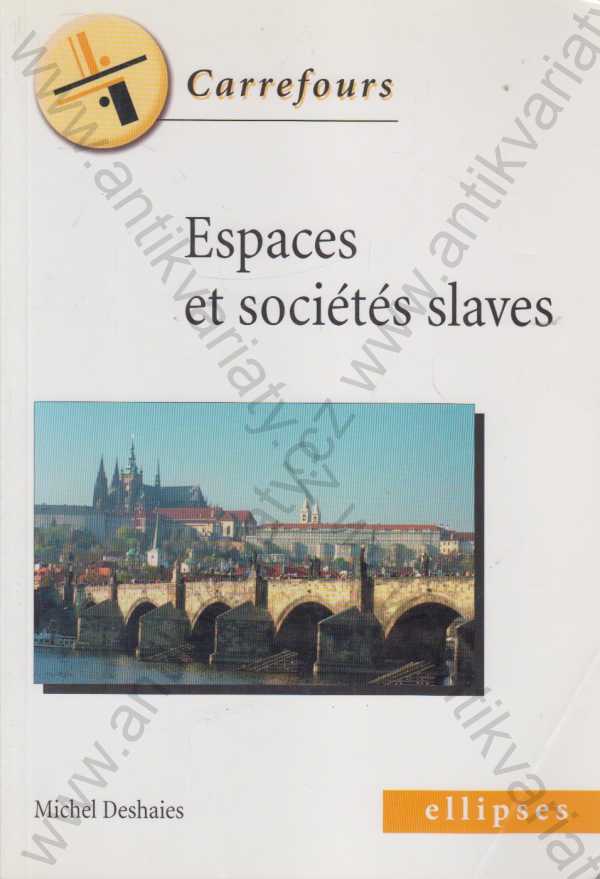 Michel Deshaies - Espaces et sociétes slaves / Slovanské prostory a společnosti (francouzsky