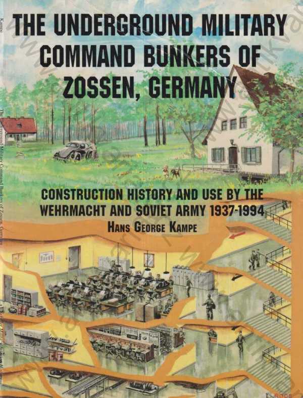 Hans George Kampe - The Underground Military Command Bunkers of Zossen, Germany