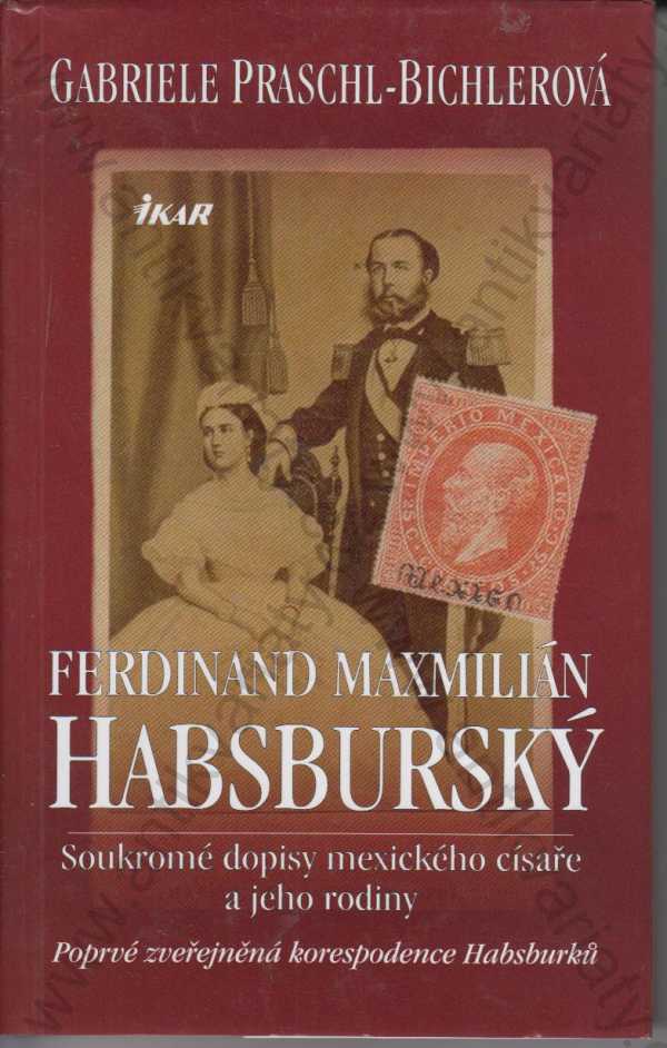 Gabriele Praschl-Bichlerová - Ferdinand Maxmilián Habsburský