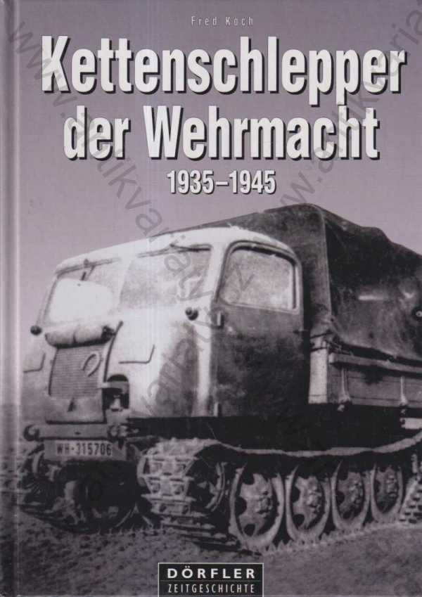 Fred Koch - Kettenschlepper der Wehrmacht 1935-1945