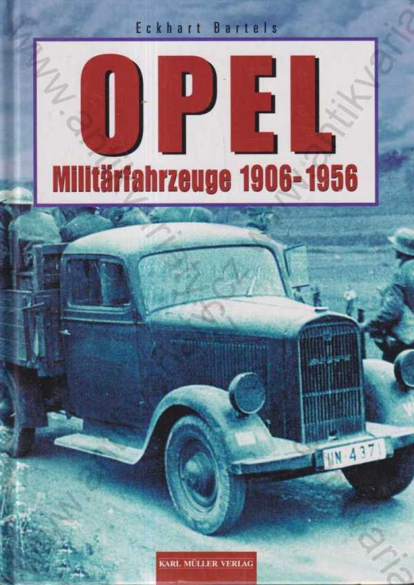 Eckhart Bartels - Opel Militärfahrzeuge 1906-1956