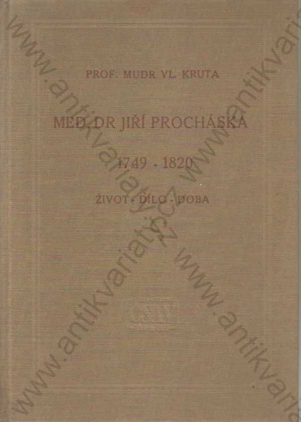 Prof. MUDr. Vl. Kruta - Med Dr. Jiří Procháska 1749 - 1820: Život, dílo, doba